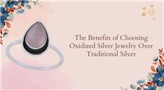 Benefits of Choosing Oxidized Silver Jewelry Over Traditional Silver